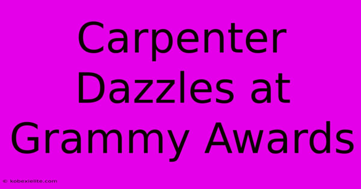 Carpenter Dazzles At Grammy Awards Carpenter Dazzles At Grammy Awards