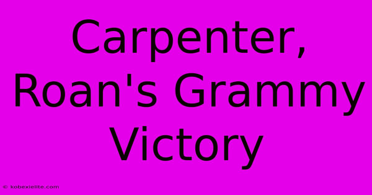 Carpenter, Roan's Grammy Victory