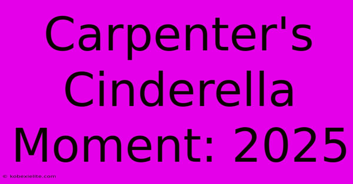 Carpenter's Cinderella Moment: 2025