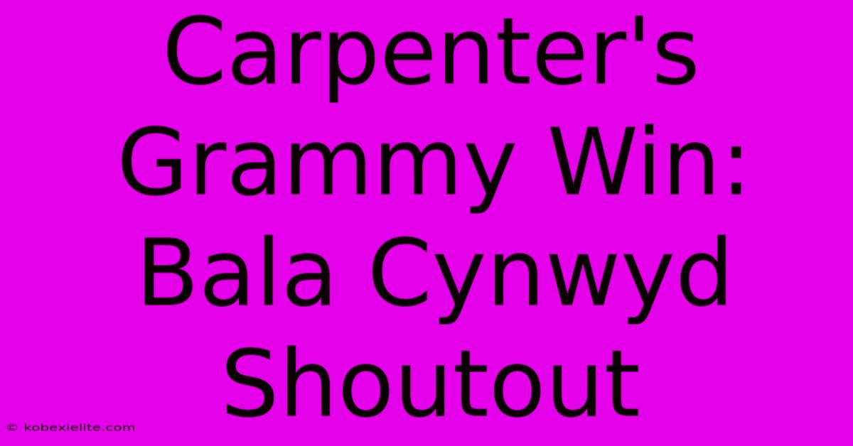 Carpenter's Grammy Win: Bala Cynwyd Shoutout