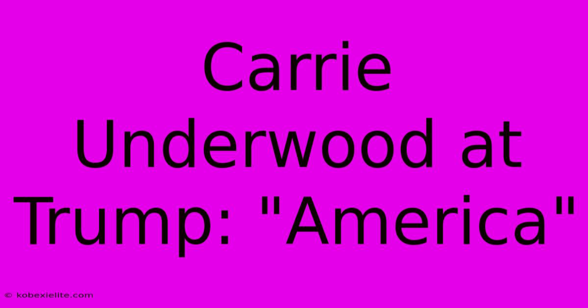 Carrie Underwood At Trump: 