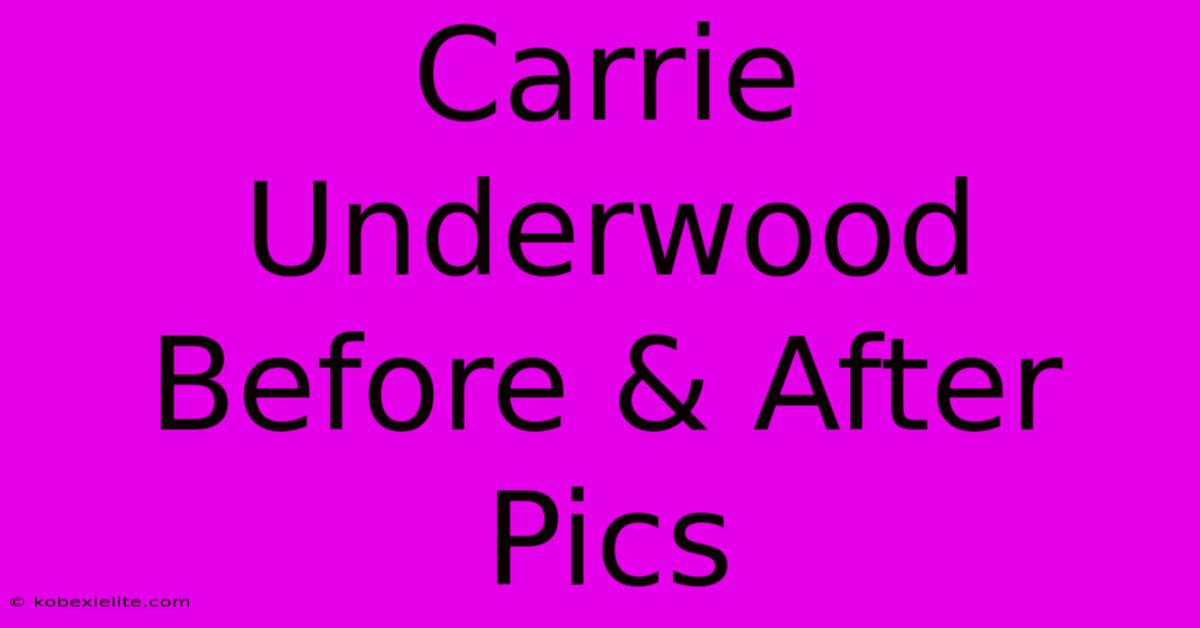 Carrie Underwood Before & After Pics