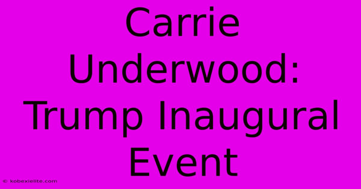 Carrie Underwood: Trump Inaugural Event