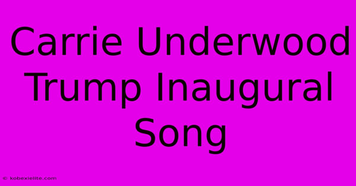 Carrie Underwood Trump Inaugural Song