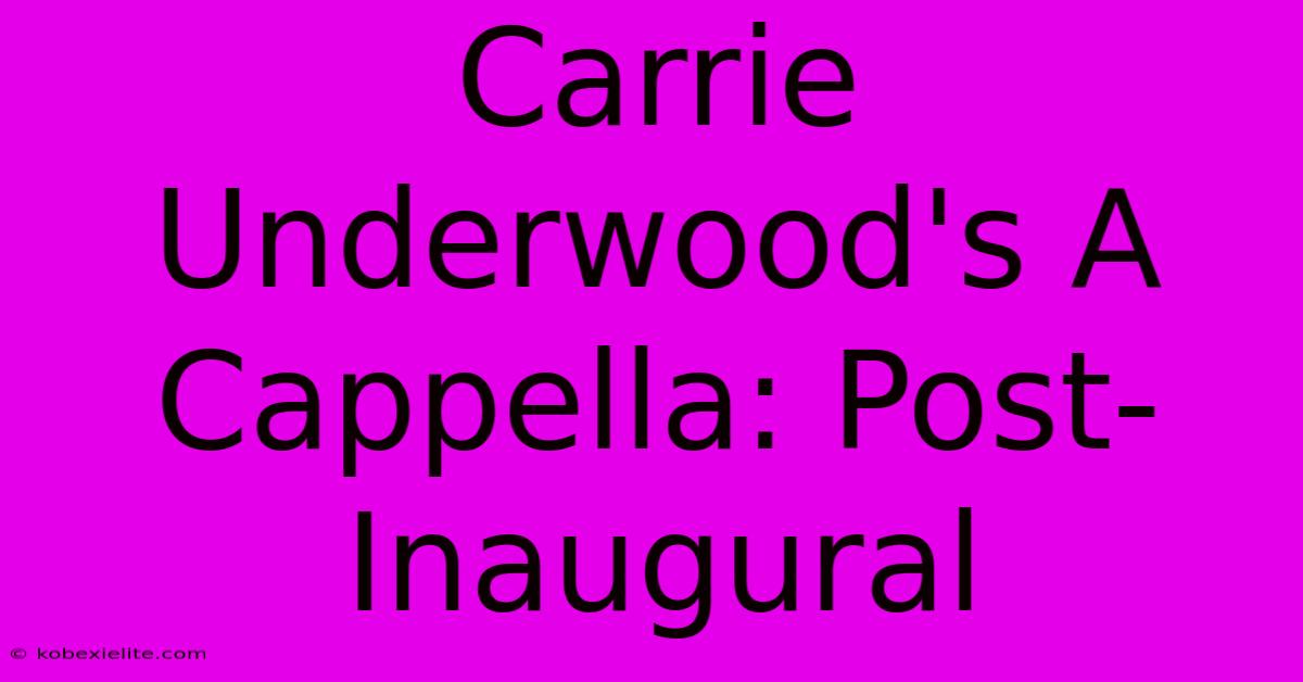 Carrie Underwood's A Cappella: Post-Inaugural