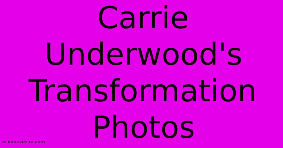 Carrie Underwood's Transformation Photos