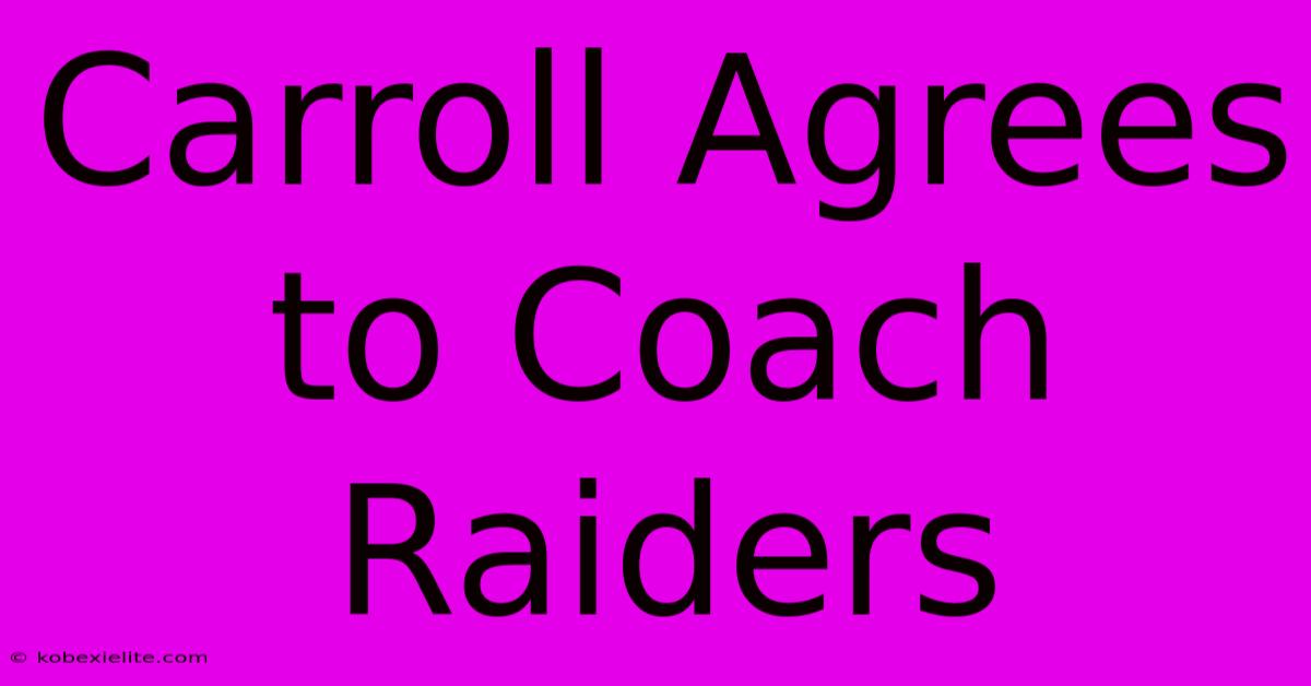 Carroll Agrees To Coach Raiders