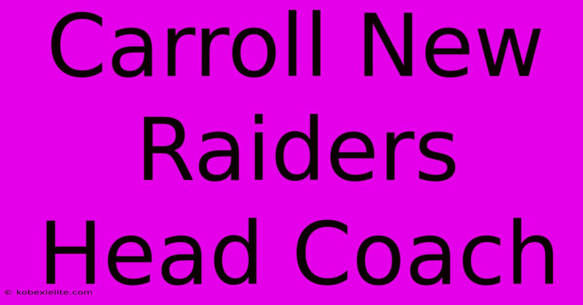 Carroll New Raiders Head Coach