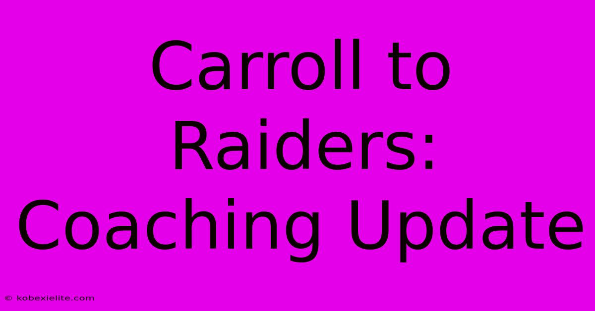 Carroll To Raiders: Coaching Update