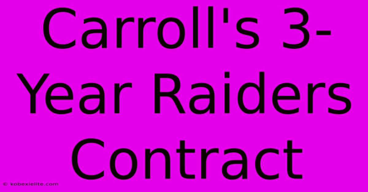 Carroll's 3-Year Raiders Contract