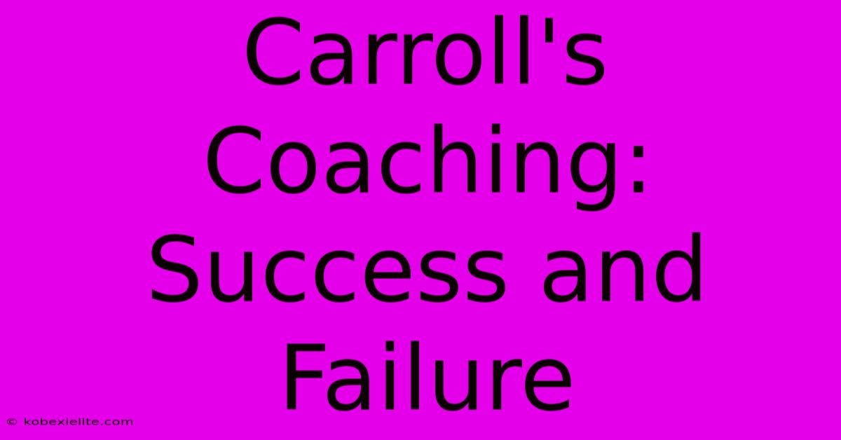 Carroll's Coaching: Success And Failure