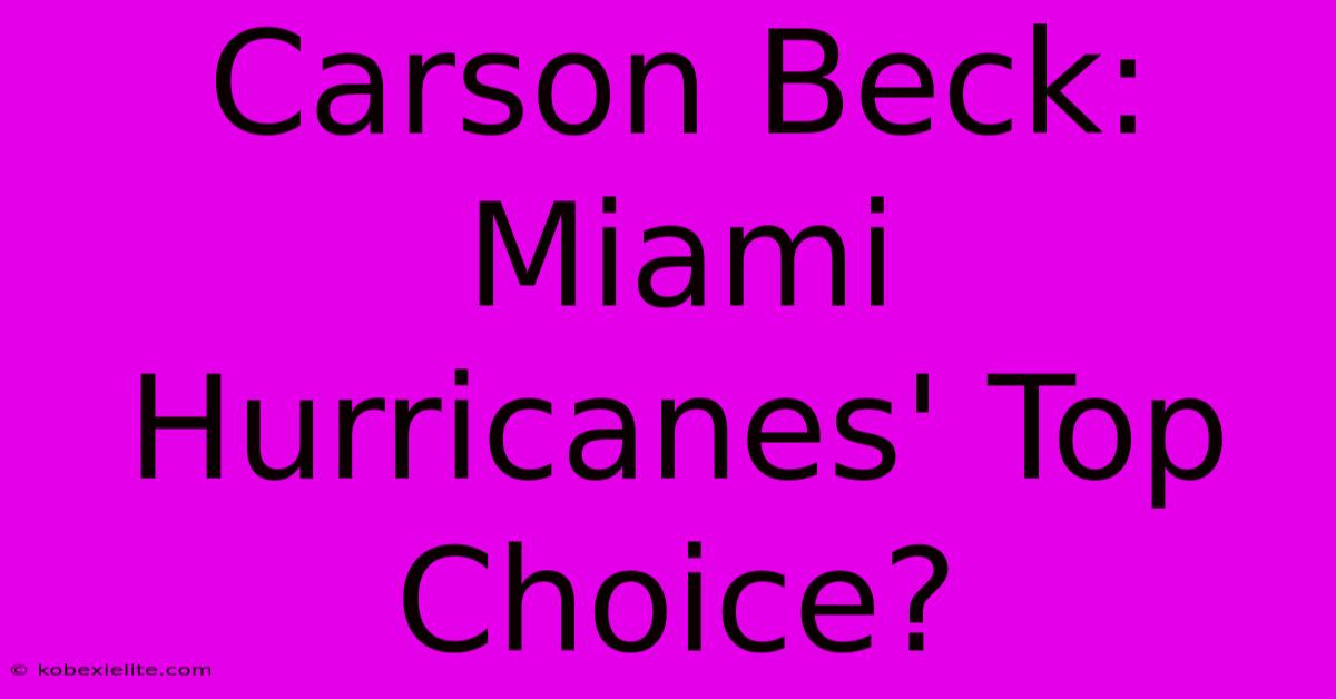 Carson Beck: Miami Hurricanes' Top Choice?