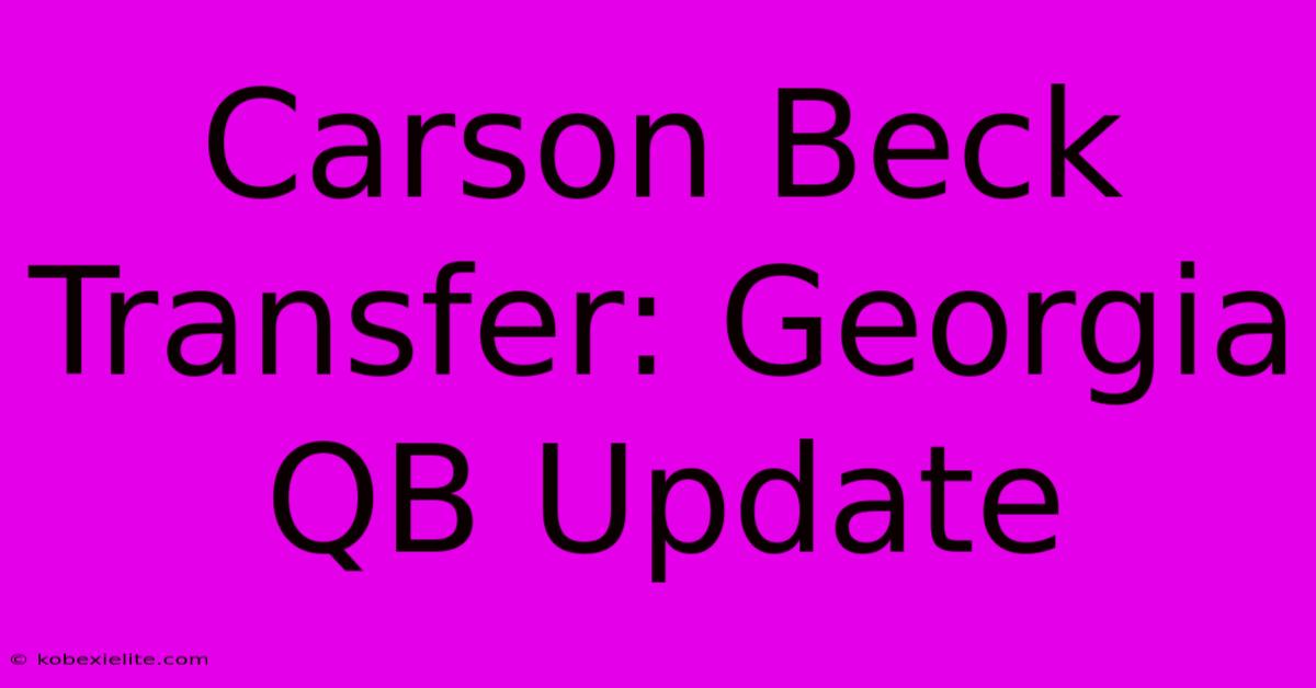 Carson Beck Transfer: Georgia QB Update