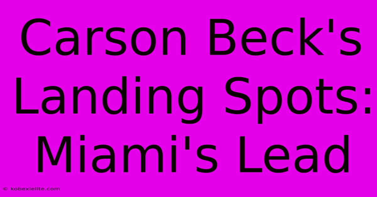 Carson Beck's Landing Spots: Miami's Lead