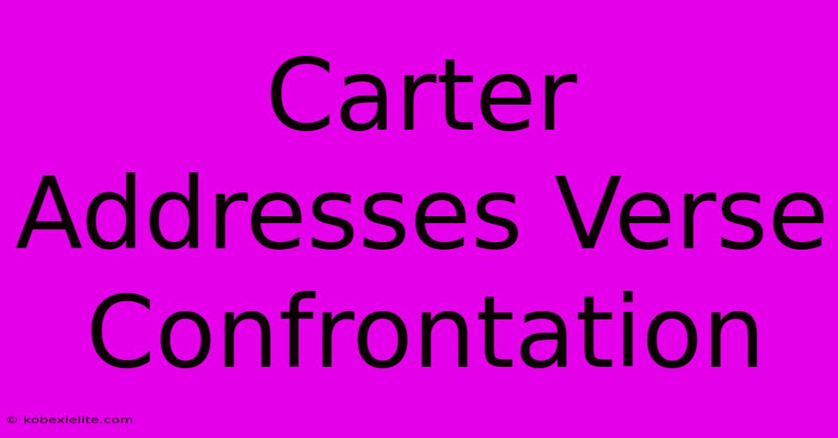 Carter Addresses Verse Confrontation