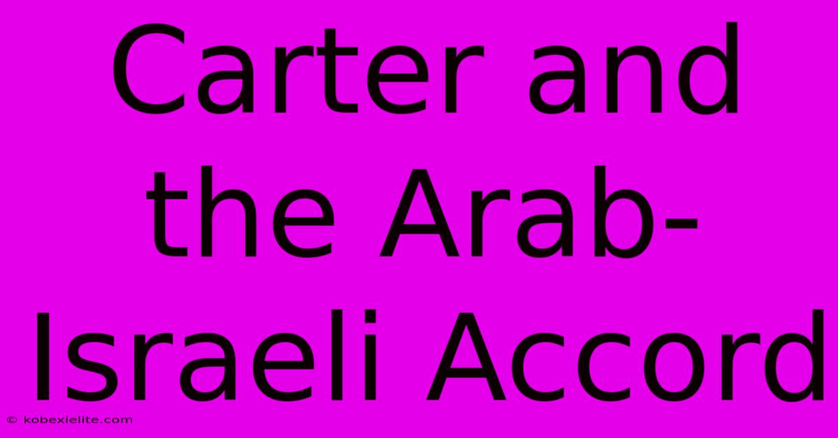 Carter And The Arab-Israeli Accord