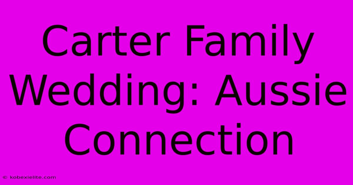 Carter Family Wedding: Aussie Connection