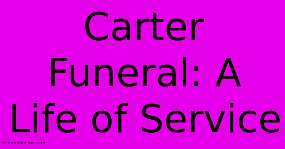 Carter Funeral: A Life Of Service