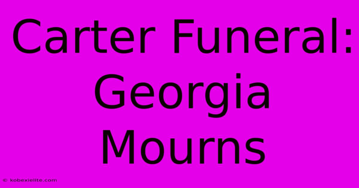 Carter Funeral: Georgia Mourns