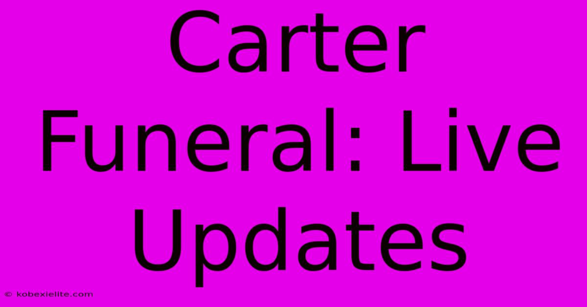 Carter Funeral: Live Updates