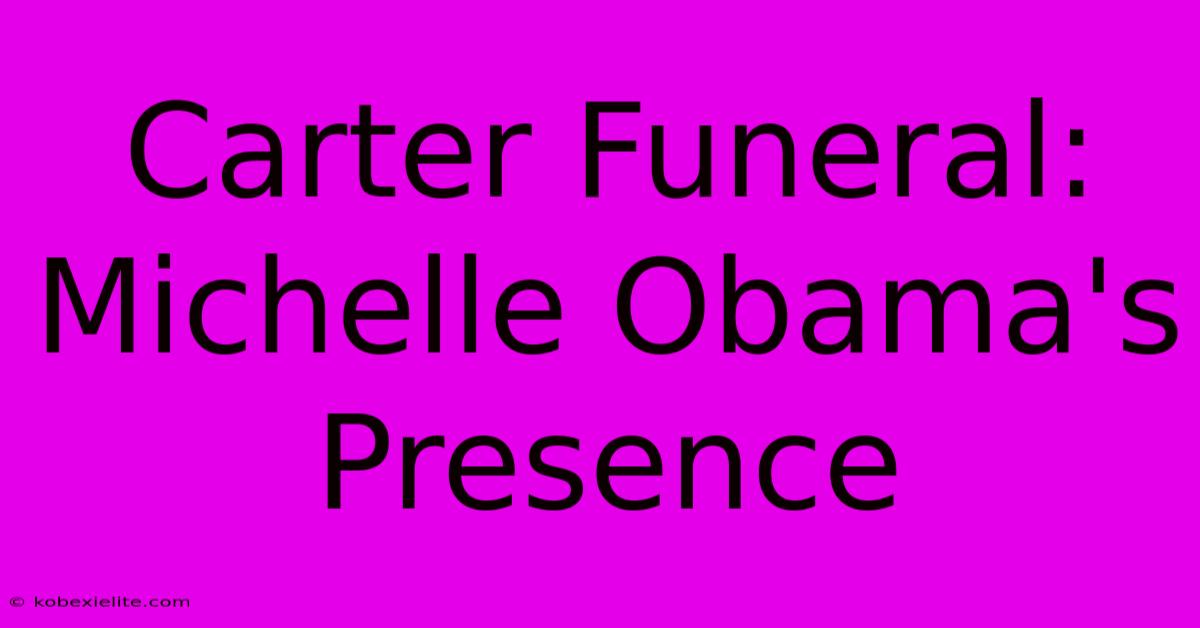 Carter Funeral: Michelle Obama's Presence