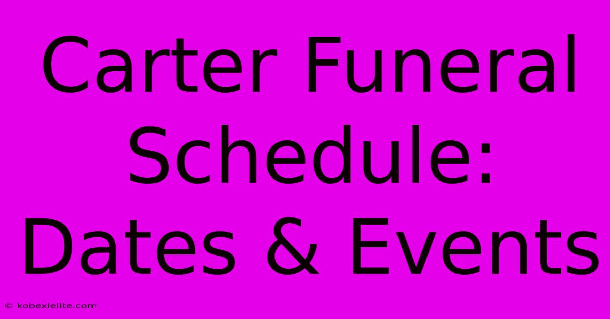 Carter Funeral Schedule: Dates & Events