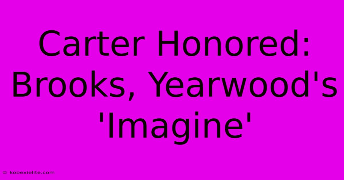 Carter Honored: Brooks, Yearwood's 'Imagine'