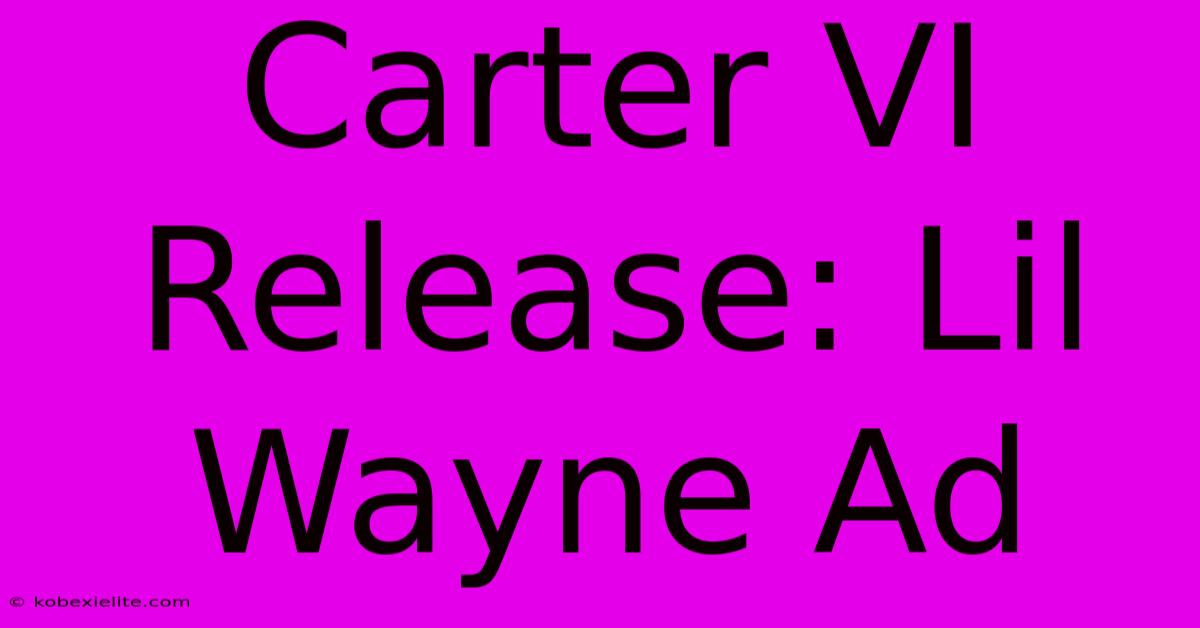 Carter VI Release: Lil Wayne Ad