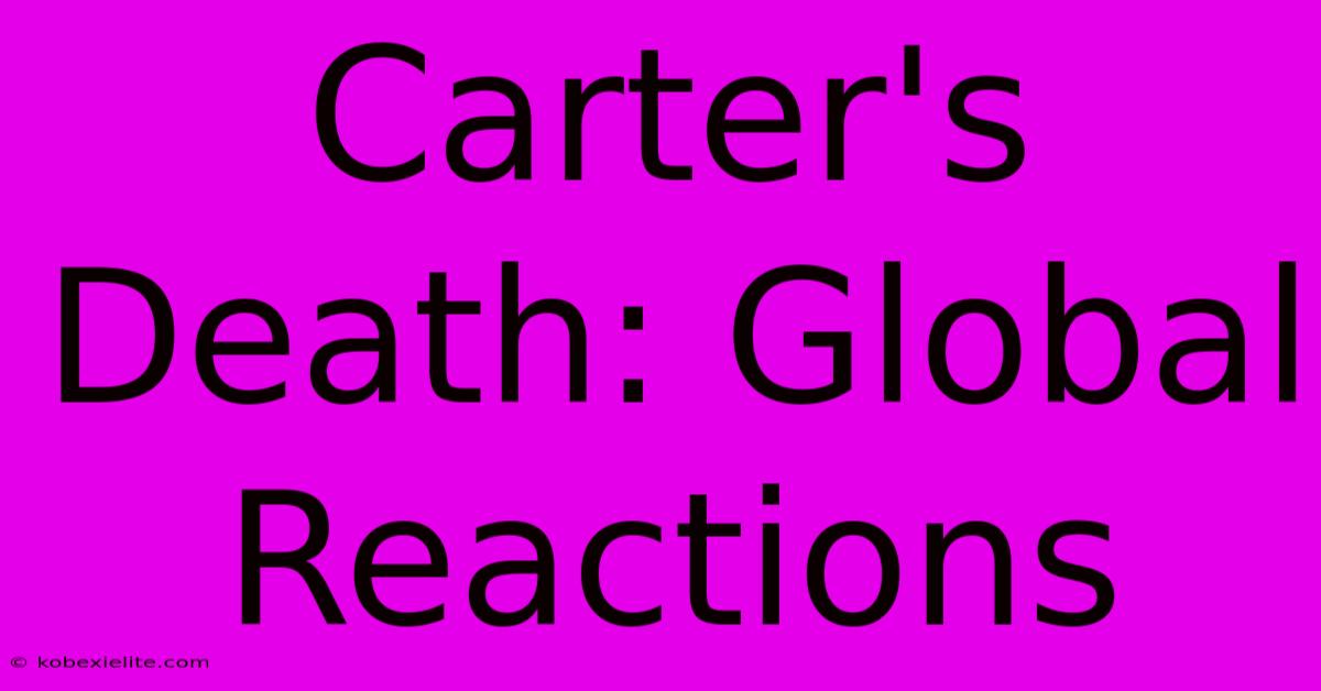 Carter's Death: Global Reactions