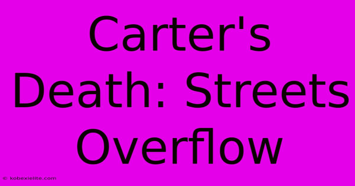 Carter's Death: Streets Overflow