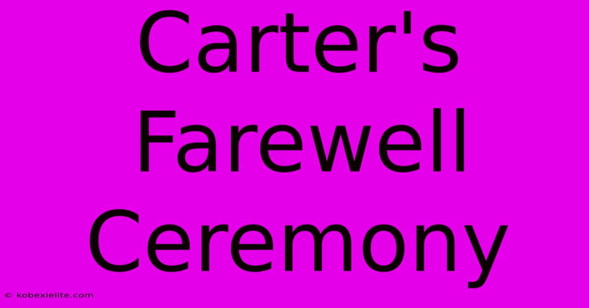 Carter's Farewell Ceremony