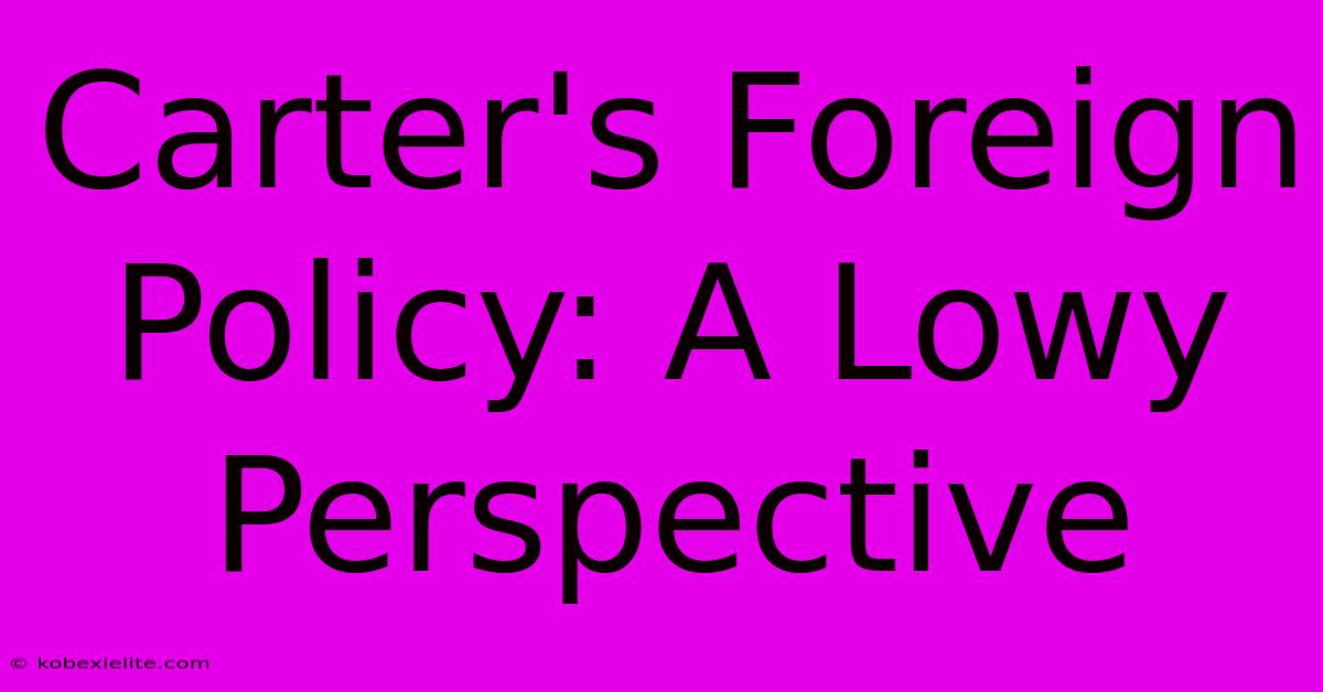 Carter's Foreign Policy: A Lowy Perspective