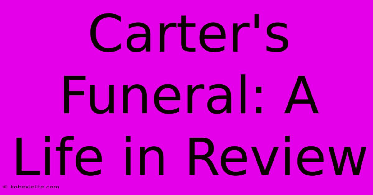 Carter's Funeral: A Life In Review