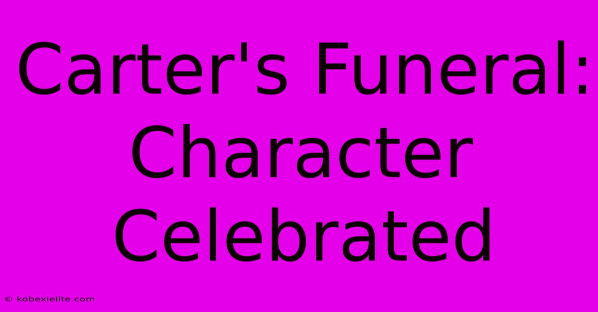 Carter's Funeral: Character Celebrated