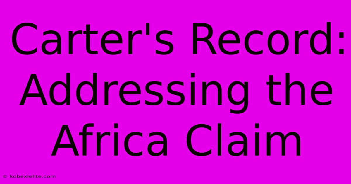 Carter's Record: Addressing The Africa Claim