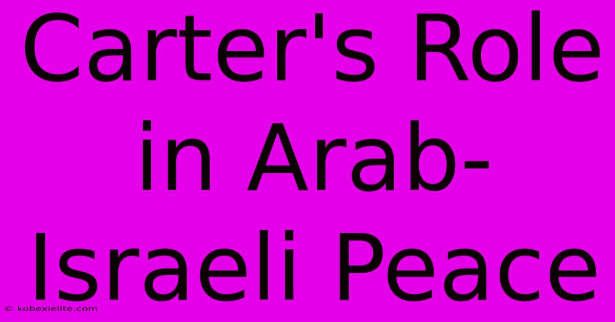 Carter's Role In Arab-Israeli Peace