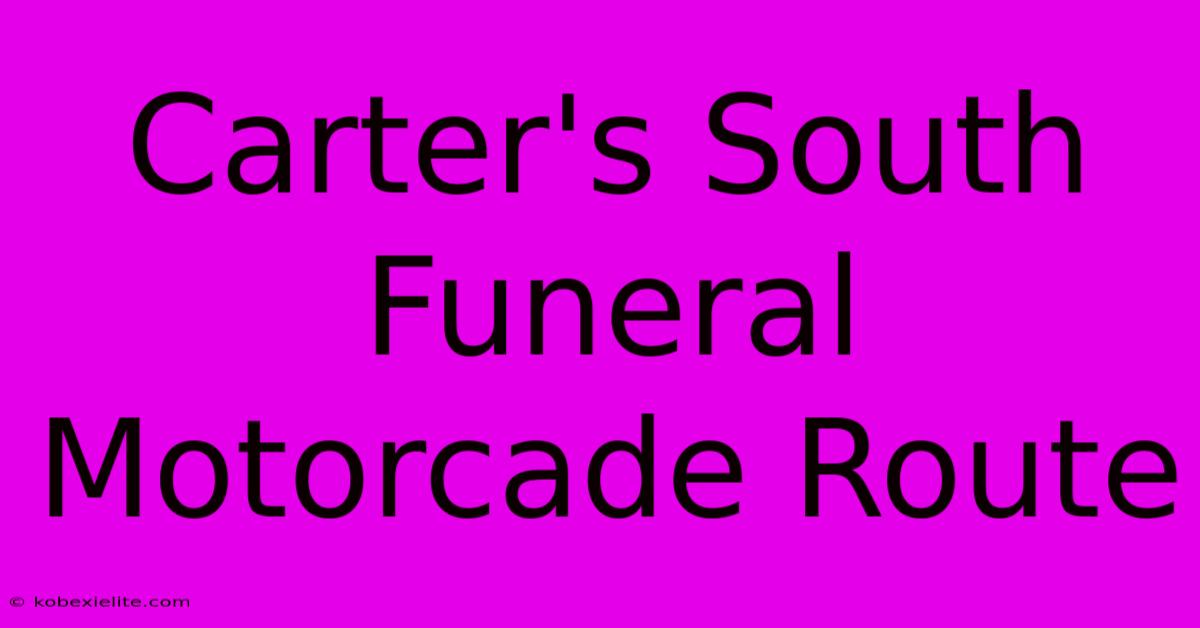 Carter's South Funeral Motorcade Route