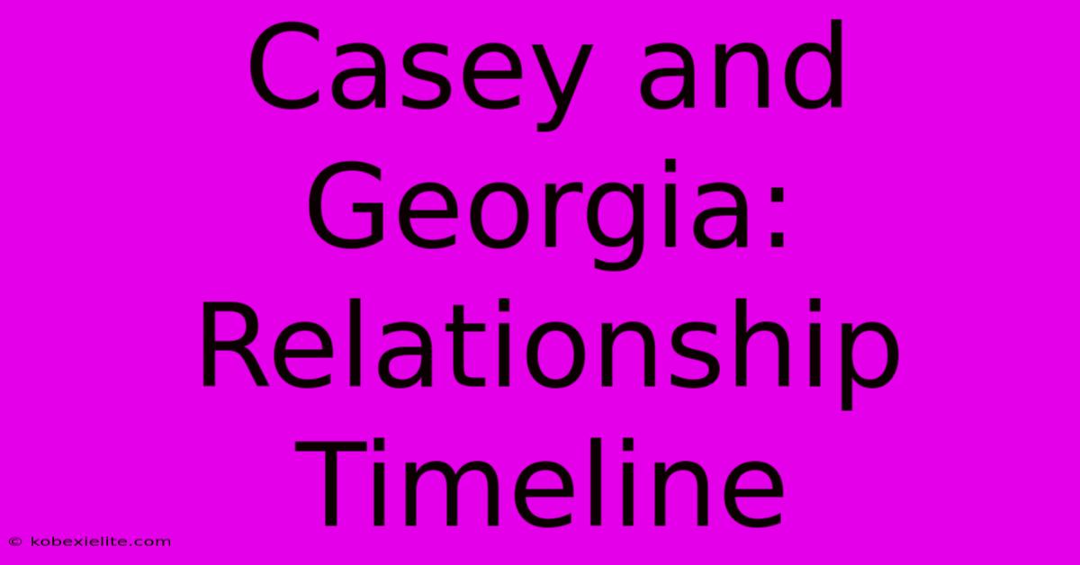 Casey And Georgia: Relationship Timeline