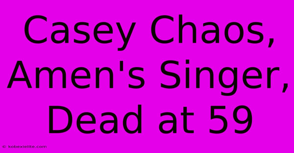 Casey Chaos, Amen's Singer, Dead At 59