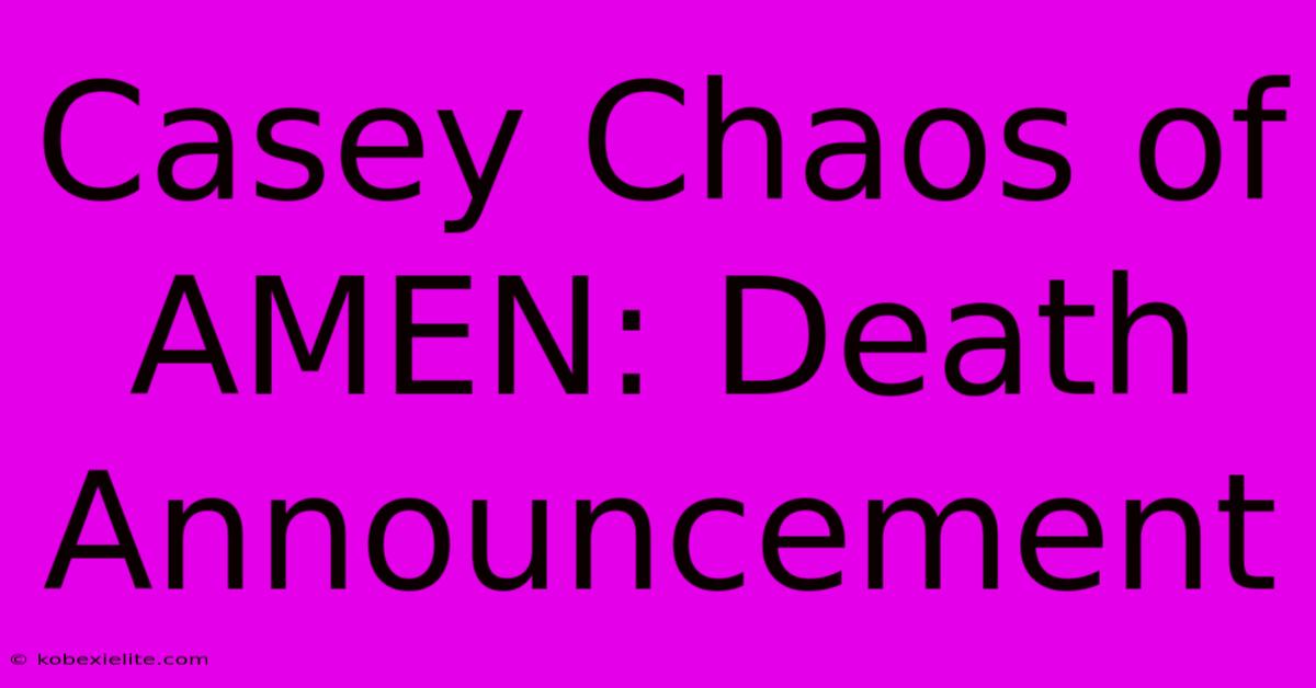 Casey Chaos Of AMEN: Death Announcement