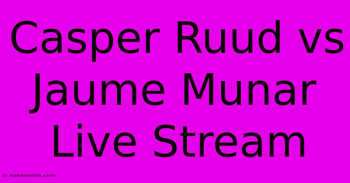 Casper Ruud Vs Jaume Munar Live Stream