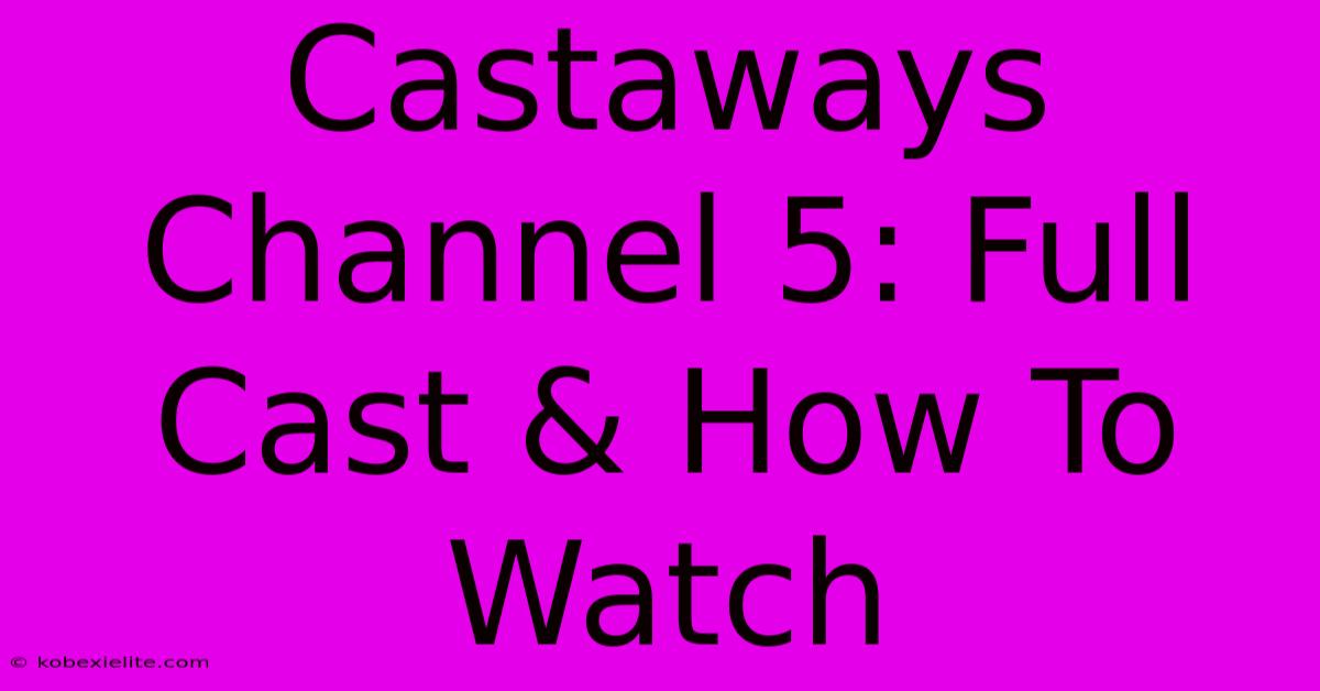 Castaways Channel 5: Full Cast & How To Watch