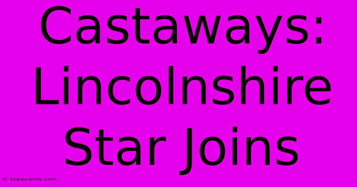 Castaways: Lincolnshire Star Joins