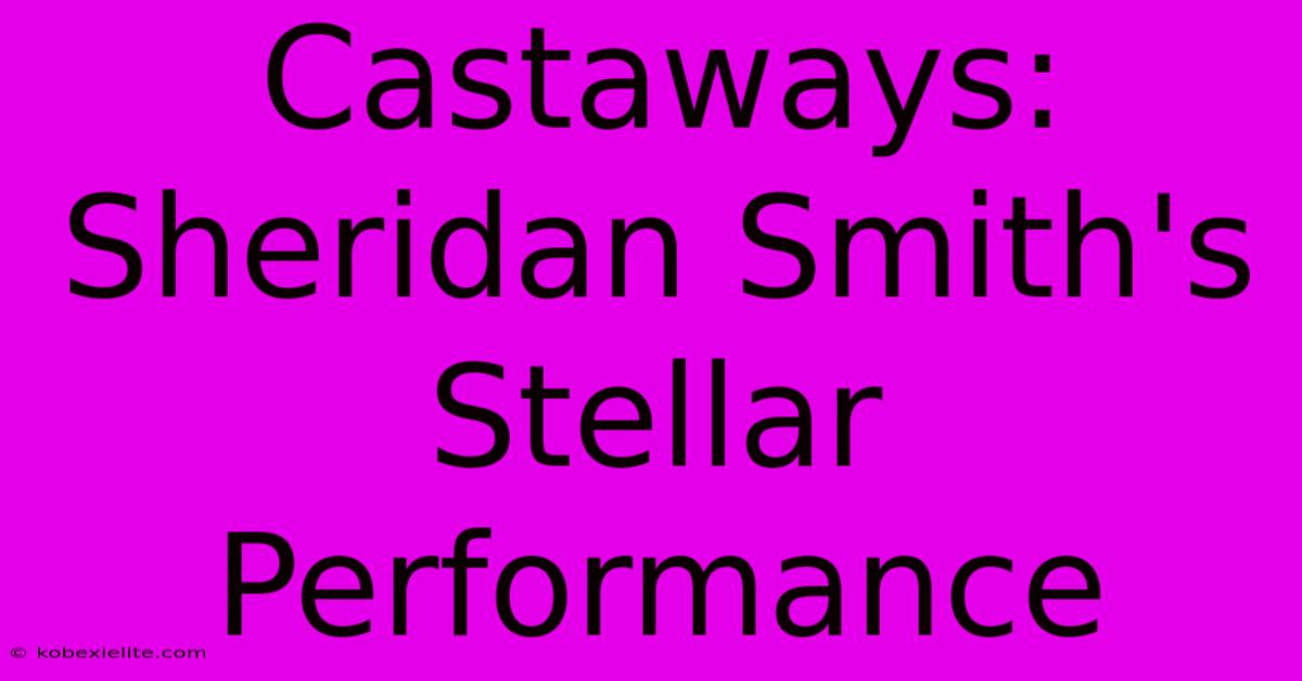 Castaways: Sheridan Smith's Stellar Performance