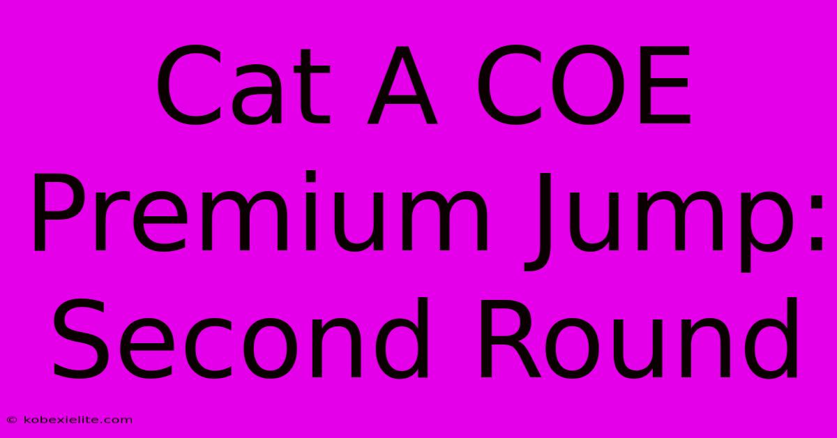 Cat A COE Premium Jump: Second Round