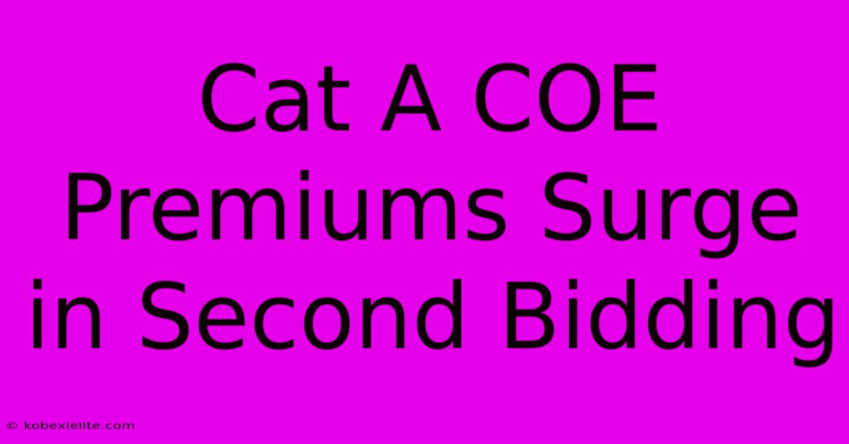 Cat A COE Premiums Surge In Second Bidding