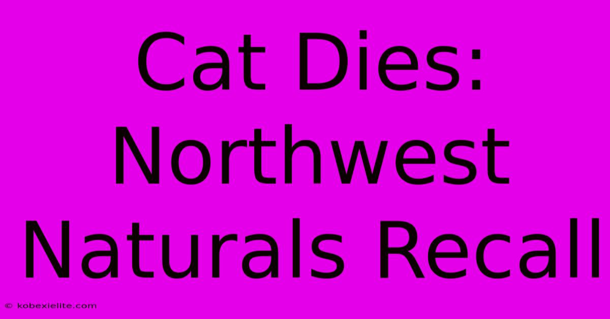 Cat Dies: Northwest Naturals Recall