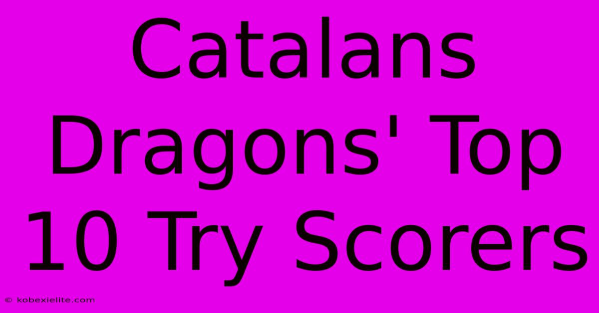 Catalans Dragons' Top 10 Try Scorers