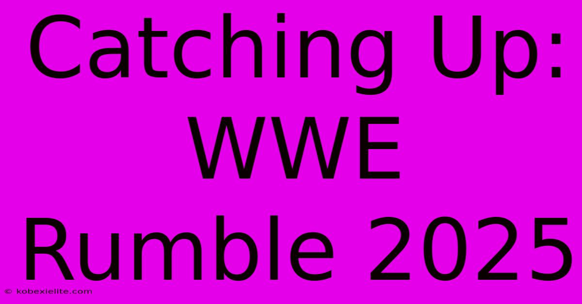 Catching Up: WWE Rumble 2025