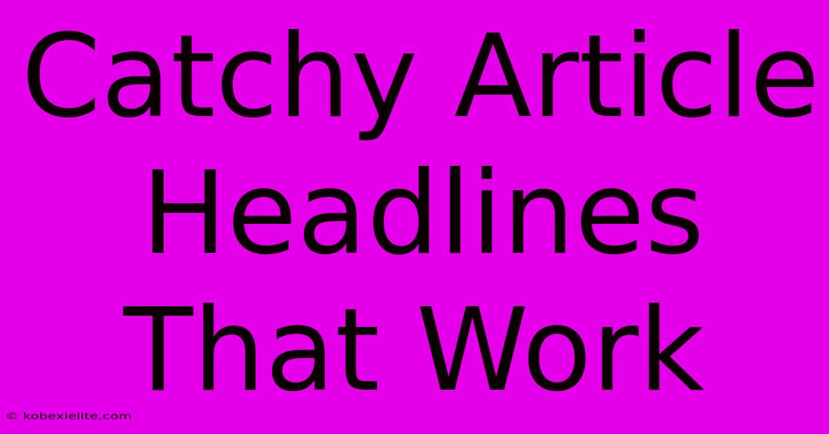 Catchy Article Headlines That Work